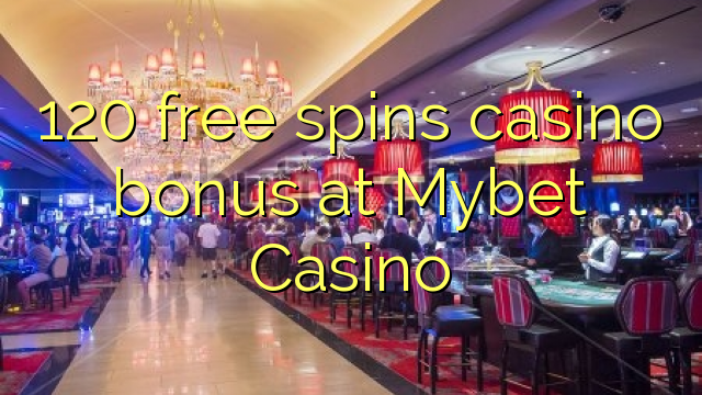 120 free spins casino bonus at Mybet Casino