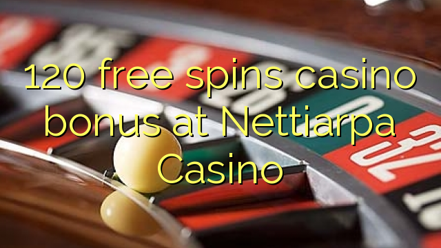 120 libera turnadas kazino bonus ĉe Nettiarpa Kazino