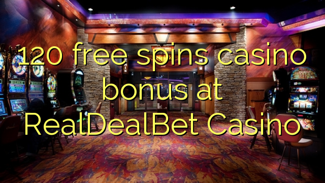 120 free spins casino bonus at RealDealBet Casino