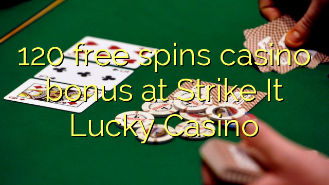 120 besplatno pokreće casino bonus u Strike It Lucky Casino
