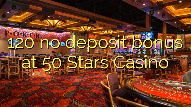 120 palibe bonasi gawo pa 50 Stars Casino