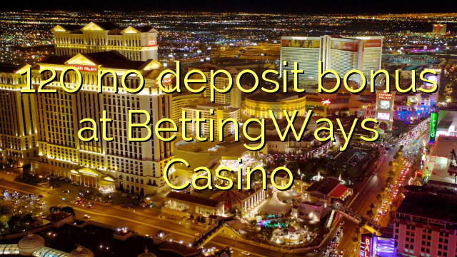 120 no deposit bonus at BettingWays Casino