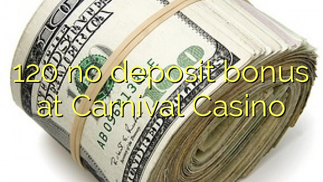 120 no deposit bonus at Carnival Casino