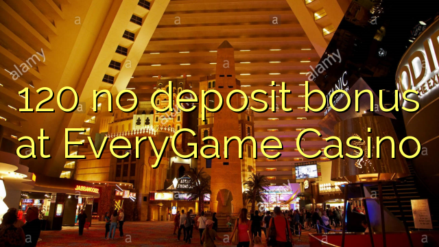 120 no deposit bonus at EveryGame Casino