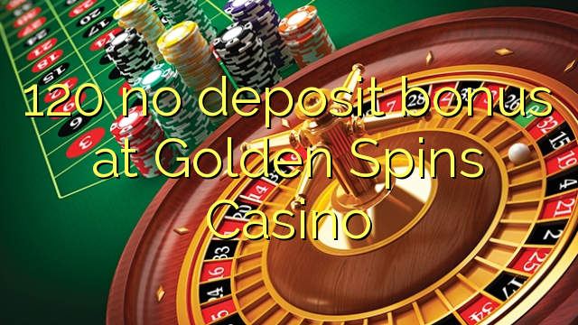 120 no deposit bonus at Golden Spins Casino
