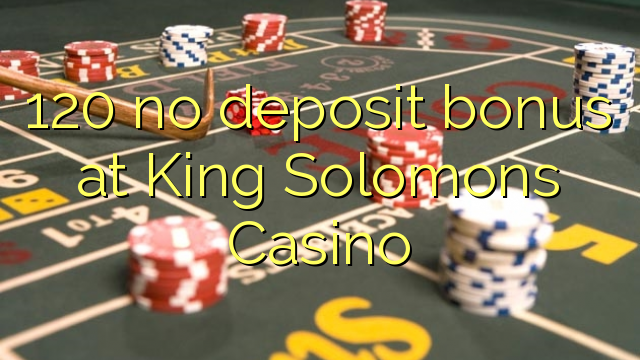 120 no deposit bonus at King Solomons Casino