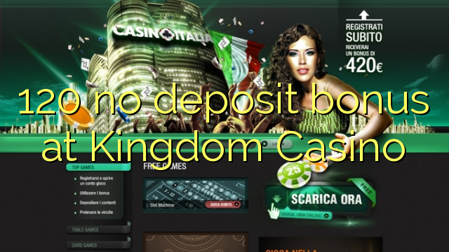 120 no deposit bonus at Kingdom Casino