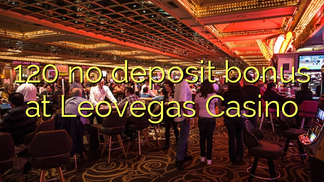 120 no deposit bonus at Leovegas Casino