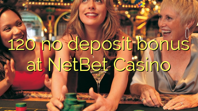 120 no deposit bonus at NetBet Casino