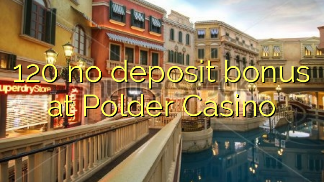 120 no deposit bonus at Polder Casino