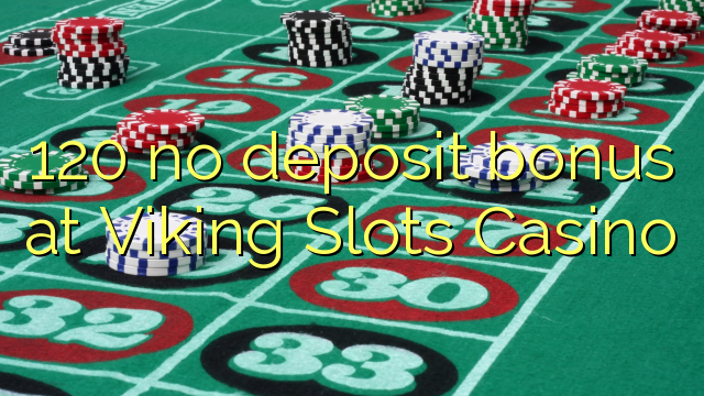 120 no deposit bonus at Viking Slots Casino