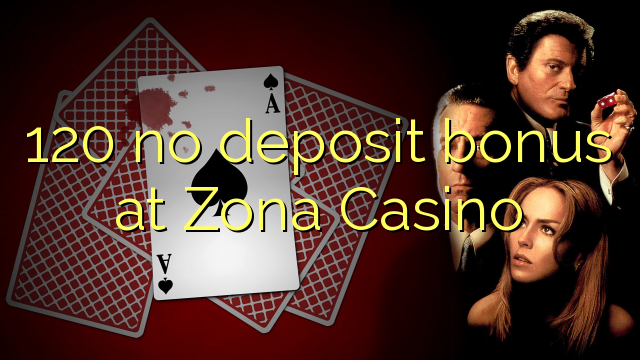 120 no deposit bonus at Zona Casino