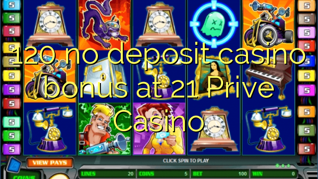 120 no deposit casino bonus at 21 Prive Casino