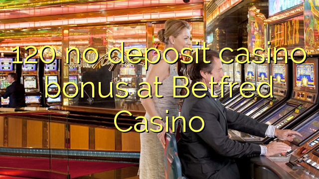 120 no deposit casino bonus at Betfred Casino