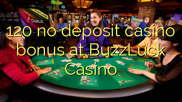 120 no deposit casino bonus at BuzzLuck Casino