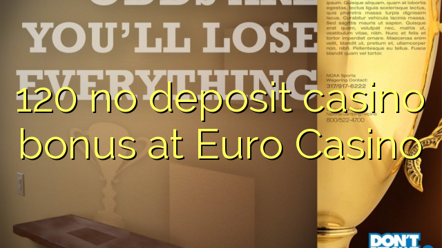 120 ùn Bonus Casinò accontu à Euro Casino