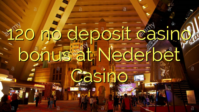 120 no deposit casino bonus at Nederbet Casino