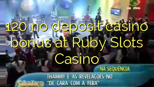 120 no deposit casino bonus at Ruby Slots Casino