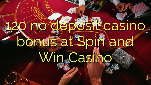 120 walang deposit casino bonus sa Spin and Win Casino