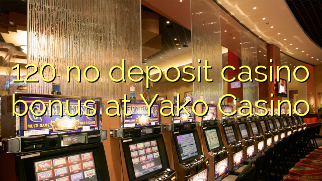 120 no deposit casino bonus at Yako  Casino