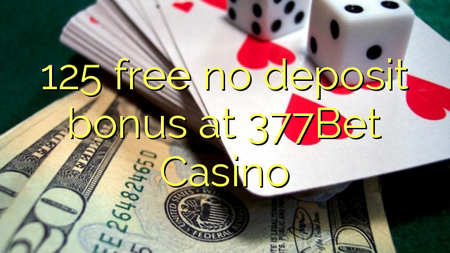 125 free no deposit bonus at 377Bet Casino