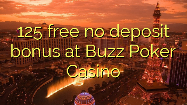 125 free no deposit bonus at Buzz Poker Casino