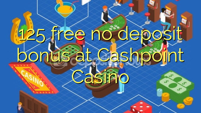 125 tidak memberikan bonus deposit di Cashpoint Casino