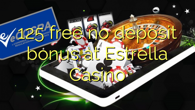 125 free no deposit bonus at Estrella Casino