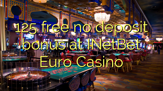 125 free no deposit bonus at INetBet Euro Casino