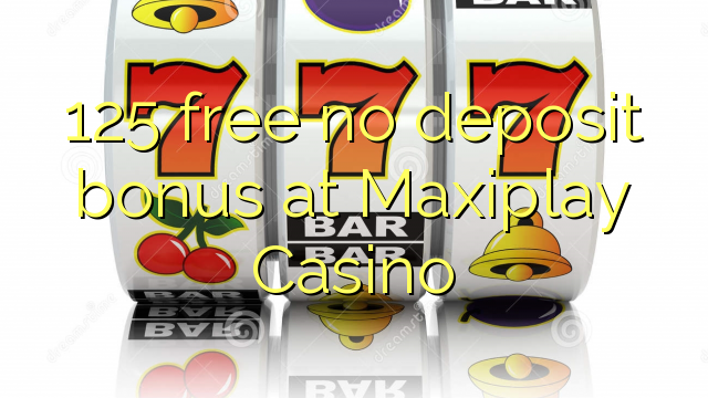 Maxiplay Casino hech depozit bonus ozod 125