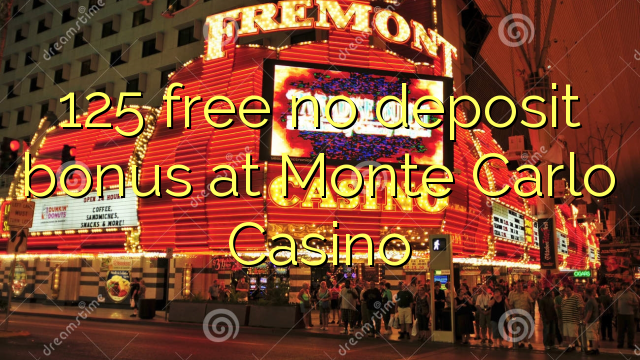 Free 125 bonasi bonasi ku Monte Carlo Casino