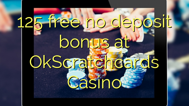 125 free no deposit bonus at OkScratchcards Casino