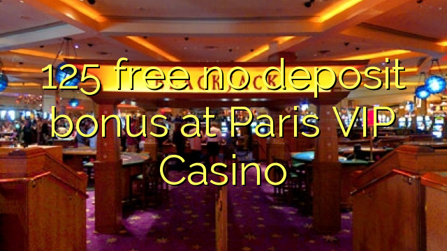 125 free no deposit bonus at Paris VIP Casino