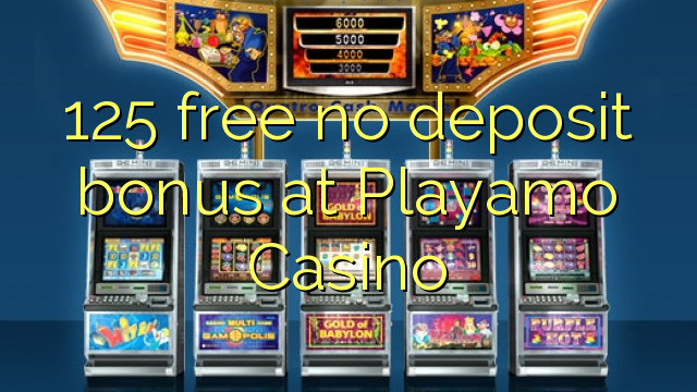 125 liberar bono sin depósito en Casino Playamo