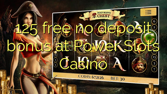 125 free no deposit bonus at Power Slots Casino