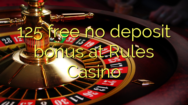 125 free no deposit bonus at Rules Casino