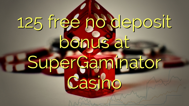 125 libertar nenhum bônus de depósito no Casino SuperGaminator