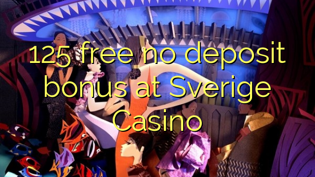 125 free no deposit bonus at Sverige  Casino