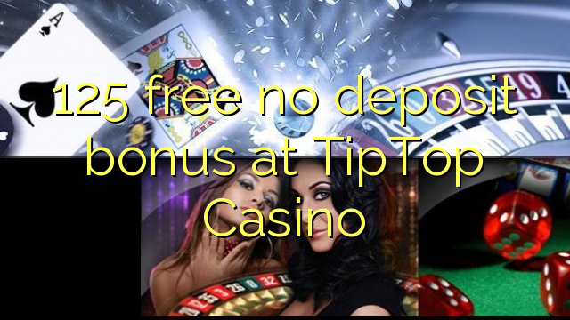 125 free no deposit bonus at TipTop  Casino