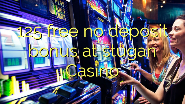 125 gratis no deposit bonus bij stugan Casino