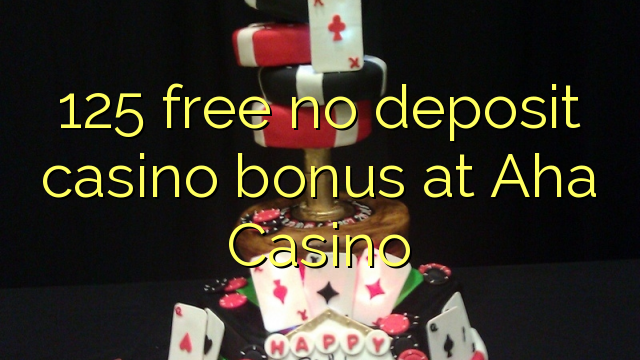 125 free no deposit casino bonus at Aha  Casino