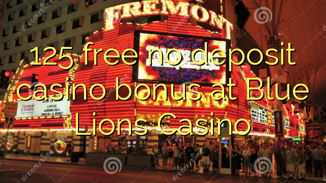 125 free no deposit casino bonus at Blue Lions Casino