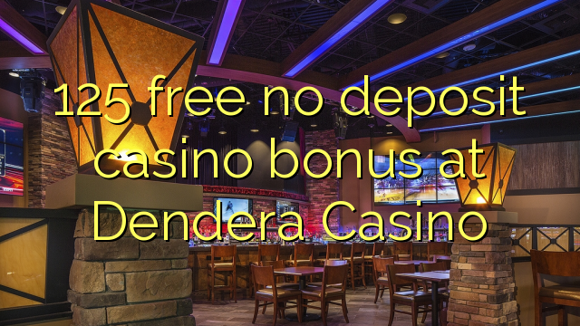 Ang 125 libre nga walay deposit casino bonus sa Dendera Casino