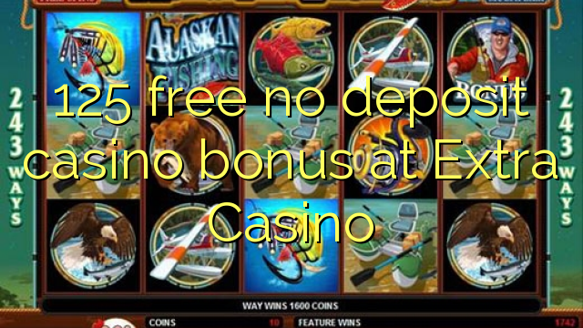 125 free no deposit casino bonus at Extra Casino