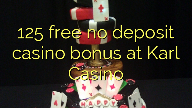 125 free no deposit casino bonus at Karl Casino