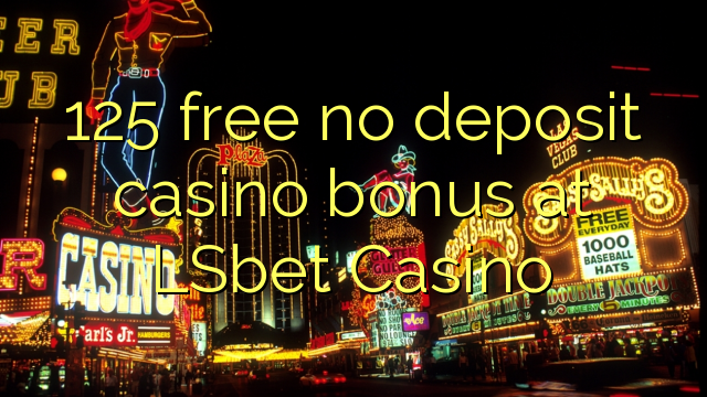Free 125 palibe bonasi ya deposit ya casino ku LSbet Casino