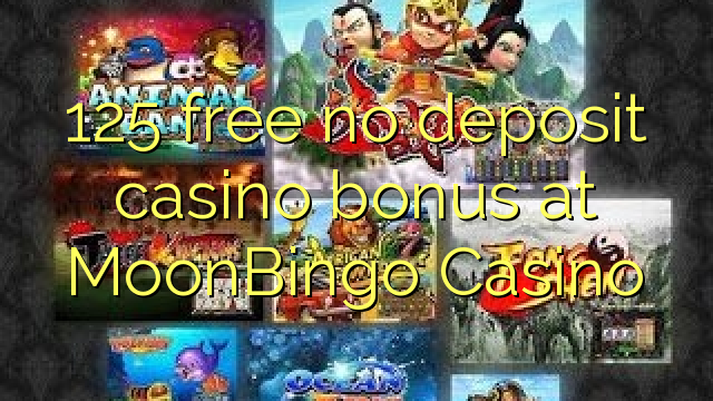 125 free no deposit casino bonus at MoonBingo Casino