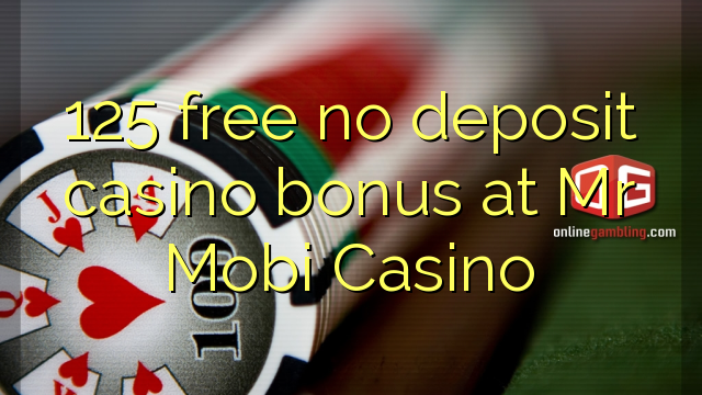 125 libre nga walay deposit casino bonus sa Mr Mobi Casino