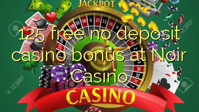 125 free no deposit casino bonus at Noir Casino