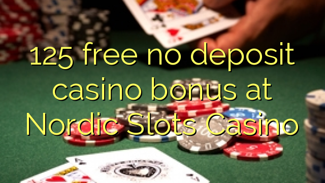 125 mingħajr bonus ta 'depożitu ta' depożitu fil-Casino Nordiku Slots
